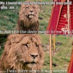 He is on front page soooo much | Me: I found the way to getting on the front page; who_am_i: | image tagged in aslan magic | made w/ Imgflip meme maker