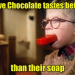 Dove Chocolate | Dove Chocolate tastes better; than their soap | image tagged in wash mouth with soap,chocolate | made w/ Imgflip meme maker