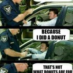 Handicap Parking | DO YOU KNOW WHY I STOPPED YOU; BECAUSE I DID A DONUT; THAT'S NOT WHAT DONUTS ARE FOR | image tagged in handicap parking,memes,funny,funny memes | made w/ Imgflip meme maker