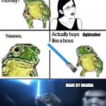 Mom can you give me money | video games?! lightsaber; MADE BY OBAIDA; LIGHTSABER TIME | image tagged in mom can you give me money | made w/ Imgflip meme maker