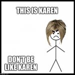 Don't be like Karen. meme
