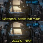 Lieutenant arrest that man two panels meme