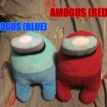 Amogus plushies | AMOGUS (BLUE); AMOGUS (RED) | image tagged in hug my plushies,amogus | made w/ Imgflip meme maker