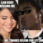 Selena Gomez and my kiss | SELENA GOMEZ: I AM VERY HAPPY ZARIF IS KISSING ME; ME: THANKS SELENA FOR LETTING ME TO KISS YOU | image tagged in justin bieber and selena gomez | made w/ Imgflip meme maker