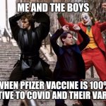 Yey | ME AND THE BOYS; WHEN PFIZER VACCINE IS 100% EFFECTIVE TO COVID AND THEIR VARIANTS | image tagged in the joker peter parker and anakin skywalker dancing,coronavirus,covid-19,pfizer,vaccines,memes | made w/ Imgflip meme maker