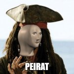 Jack Sparrow Pirate | PEIRAT | image tagged in jack sparrow pirate | made w/ Imgflip meme maker