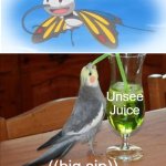 Ash as beutifly | Unsee Juice; ((big sip)) | image tagged in diy unsee juice meme | made w/ Imgflip meme maker