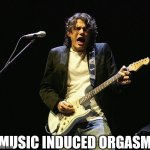 "O" face | MUSIC INDUCED ORGASM | image tagged in john mayer guitar face,orgasm,music,guitar | made w/ Imgflip meme maker