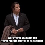 Awkward times | WHEN YOU’RE AT A PARTY AND YOU’RE PARENTS TELL YOU TO GO SOCIALISE | image tagged in gifs,socially awesome awkward penguin,sad | made w/ Imgflip video-to-gif maker