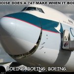 Daily Bad Dad Joke April 13 2021 | WHAT NOISE DOES A 747 MAKE WHEN IT BOUNCES? BOEING, BOEING, BOEING. | image tagged in boeing 747 smiling | made w/ Imgflip meme maker