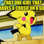 oof | THAT ONE GIRL THAT HAVES A CRUSH ON A GUY | image tagged in gifs,picachu | made w/ Imgflip video-to-gif maker