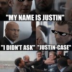 Pun | "MY NAME IS JUSTIN"; "I DIDN'T ASK"; "JUSTIN-CASE" | image tagged in captain america elevator fight,funny memes,funny,laugh,laughing,funny meme | made w/ Imgflip meme maker