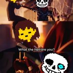 POV: it’s your first time doing the sans fight | image tagged in what the hell are you death | made w/ Imgflip meme maker