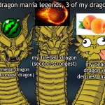 go play DragonML (dragon mania legends) | in dragon mania legends, 3 of my dragons:; my fireball dragon (second strongest); my peach dragon (my derpiest dragon); my melon dragon (my strongest dragon) | image tagged in three dragons,dragon,three-headed dragon | made w/ Imgflip meme maker