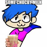 shoulder honu | HERE, HAVE SOME CHOCBY MILK | image tagged in shoulder honu | made w/ Imgflip meme maker