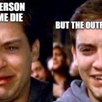 Peter Parker cry then smile | YOUR PERSON IN ANIME DIE; BUT THE OUTRO IS GOOD | image tagged in peter parker cry then smile,anime,sad | made w/ Imgflip meme maker