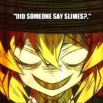 Killing Slimes for 300 years. | "DID SOMEONE SAY SLIMES?." | image tagged in killing slimes for 300 years | made w/ Imgflip meme maker