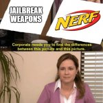 jailbreak weapons | JAILBREAK WEAPONS | image tagged in they re the same thing,roblox,nerf,roblox meme | made w/ Imgflip meme maker