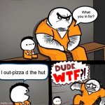 *visible shock* | I out-pizza d the hut What you in for? | image tagged in surprised bulky prisoner | made w/ Imgflip meme maker