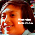 Wot the hek man meme