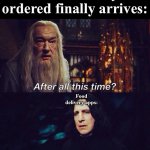 Food delivery apps Meme | When the food you ordered finally arrives:; Food delivery apps: | image tagged in after all this time always,grubhub,uber eats,food,fast food,memes | made w/ Imgflip meme maker