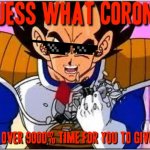Guess what corona - the time for u to give up has come at long last | image tagged in its over 9000,memes,dank memes,coronavirus,give up,it's time to stop | made w/ Imgflip meme maker