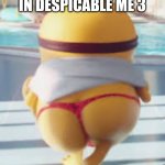 Thicc Minion | THEY PUT THIS IN DESPICABLE ME 3 | image tagged in thicc minion | made w/ Imgflip meme maker