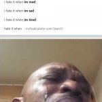 Crying guy meme | image tagged in crying guy meme,memes,i hate it when | made w/ Imgflip meme maker