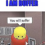 You will suffer. | ROSES ARE RED; I AM BUFFER | image tagged in roblox you will suffer,despacito spider,roblox | made w/ Imgflip meme maker