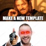 one does not simply (bottom text) reconsider ok? | ONE DOES NOT SIMPLY; MAKE A NEW TEMPLATE; RECONSIDER, OK? | image tagged in one does not simply bottom text reconsider ok | made w/ Imgflip meme maker