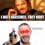 one does not simply (bottom text) reconsider ok? | anyone; I HATE VACCINES, THEY HURT; everyone; OK KAREN | image tagged in one does not simply bottom text reconsider ok | made w/ Imgflip meme maker