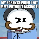 "Have you no honour?! No dignity?!" | MY PARENTS WHEN I EAT A GUMMY WITHOUT ASKING FIRST. | image tagged in have you no honour no dignity | made w/ Imgflip meme maker