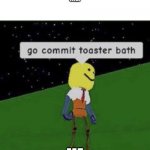 NO | THATS A TICK TOCK SONG THEY STOLE IT FROM-
ME:; ME | image tagged in roblox commit toaster bath | made w/ Imgflip meme maker
