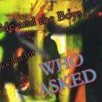 me and da bois | Me and the Boys; WHO ASKED; at 2am lookin for | image tagged in me and the boys at 2am looking for x | made w/ Imgflip meme maker