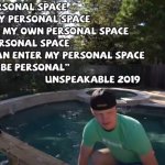 Unspeakable personal space | image tagged in unspeakable personal space,unspeakable | made w/ Imgflip meme maker