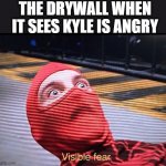 Tobey Maguire Spider-Man visible fear | THE DRYWALL WHEN IT SEES KYLE IS ANGRY | image tagged in tobey maguire spider-man visible fear,kyle,drywall,fear,visible fear | made w/ Imgflip meme maker