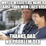 Dad Why Is My Sisters Name Meme Generator Imgflip