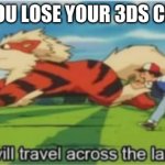 Searching far and wide. | WHEN YOU LOSE YOUR 3DS CHARGER: | image tagged in i will travel across the land | made w/ Imgflip meme maker