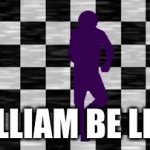 William after killing kids | WILLIAM BE LIKE: | image tagged in gifs,fnaf,william afton | made w/ Imgflip video-to-gif maker