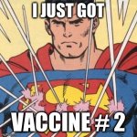 Superman invincible to bullets | I JUST GOT; VACCINE # 2 | image tagged in superman invincible to bullets,covid-19,vaccines,new normal,anti vax | made w/ Imgflip meme maker