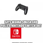 fellas if ya girl | LIKES VIDEOGAMES; SAYS WANNA SMASH AND PULLS A NINTENDO SWITCH OUT; ITS YOUR FUTURE WIFE | image tagged in fellas if ya girl | made w/ Imgflip meme maker