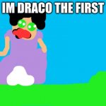 Free | IM DRACO THE FIRST | image tagged in free | made w/ Imgflip meme maker