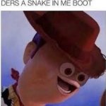 Ders a snake in me boot