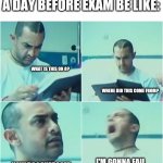 Nobody | LOOKING AT THE SYLLABUS A DAY BEFORE EXAM BE LIKE:; WHAT IS THIS ON 8? WHERE DID THIS COME FROM? I'M GONNA FAIL; HOW DO I SUPPOSED TO MEMORIZE THIS | image tagged in amir khan ghajini - shouting at hospital | made w/ Imgflip meme maker