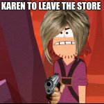 *pov* | *POV* YOU TELL A KAREN TO LEAVE THE STORE; FLUCK | image tagged in suction cup man confused | made w/ Imgflip meme maker