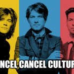 Cancel Cancel Culture | CANCEL CANCEL CULTURE ! | image tagged in end cancel culture,stop cancel culture,hansongate,posthanson | made w/ Imgflip meme maker