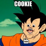 Derpy Interest Goku | COOKIE; :() | image tagged in derpy interest goku | made w/ Imgflip meme maker