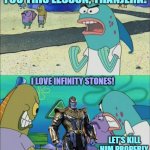 Bikini Bottom Citizens vs Thanos | HOW MANY TIMES DO WE HAVE TO TEACH YOU THIS LESSON, THANJERK! I LOVE INFINITY STONES! LET'S KILL HIM PROPERLY, THIS TIME! | image tagged in how many times do we have to teach you this lesson,thanos,spongebob,marvel cinematic universe,infinity gauntlet | made w/ Imgflip meme maker