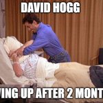 hogg | DAVID HOGG; GIVING UP AFTER 2 MONTHS | image tagged in pillowsuffocation | made w/ Imgflip meme maker