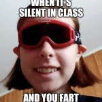 Nicole | WHEN IT'S SILENT IN CLASS; AND YOU FART | image tagged in nicole | made w/ Imgflip meme maker